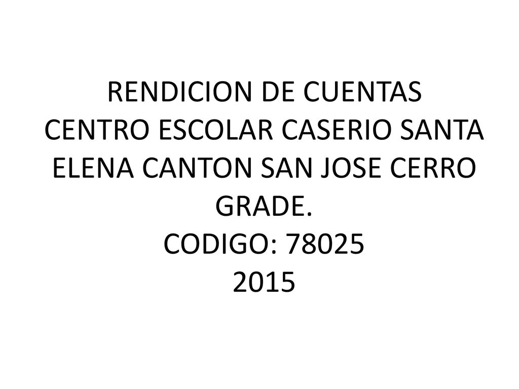 RENDICION DE CUENTAS CENTRO ESCOLAR CASERIO SANTA ELENA CANTON SAN JOSE CERRO GRADE.