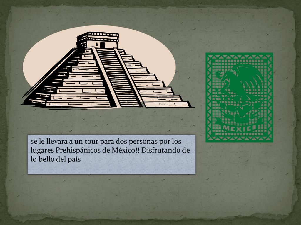 se le llevara a un tour para dos personas por los lugares Prehispánicos de México!.