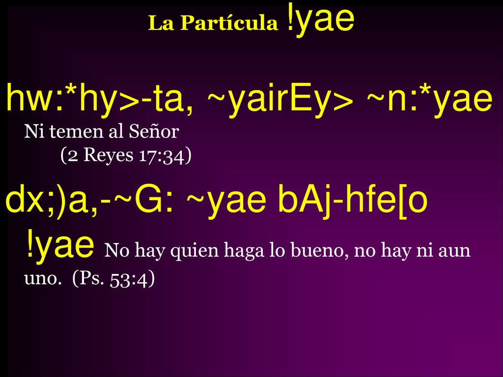 hw:*hy>-ta, ~yairEy> ~n:*yae Ni temen al Señor (2 Reyes 17:34)