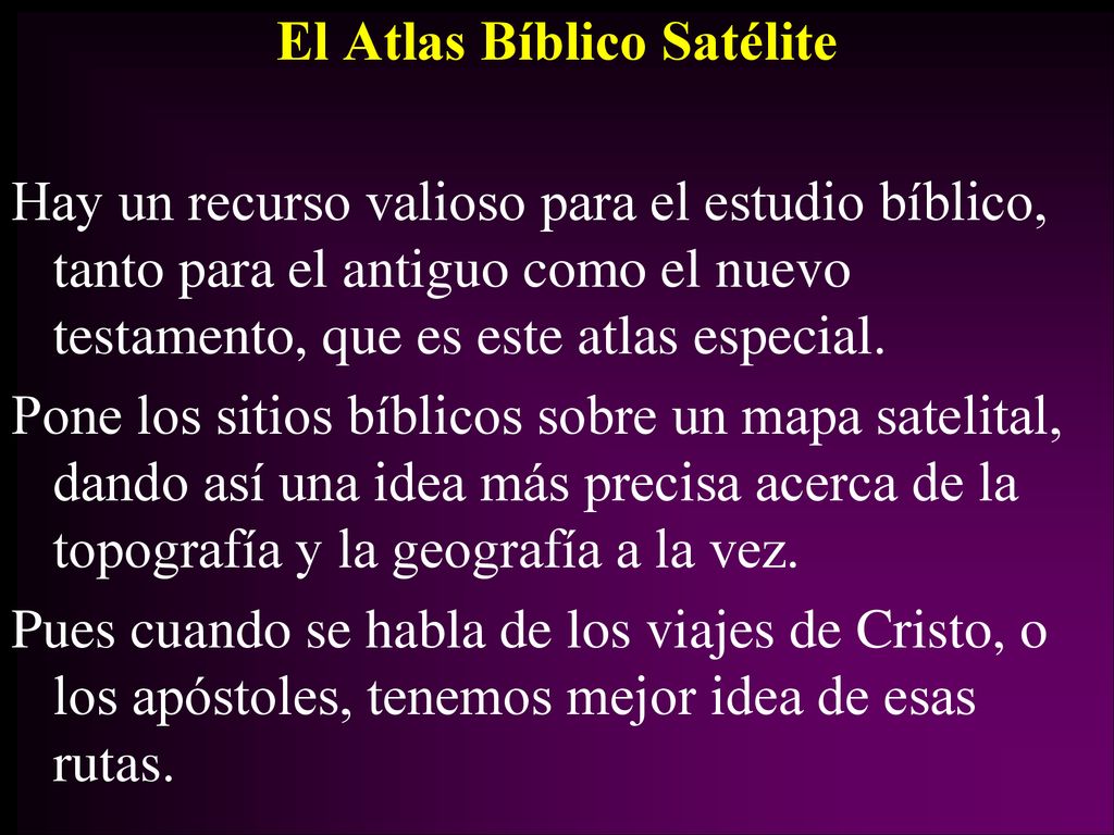 El Atlas Bíblico Satélite Hay un recurso valioso para el estudio bíblico, tanto para el antiguo como el nuevo testamento, que es este atlas especial.