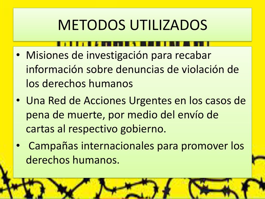 METODOS UTILIZADOS Misiones de investigación para recabar información sobre denuncias de violación de los derechos humanos.