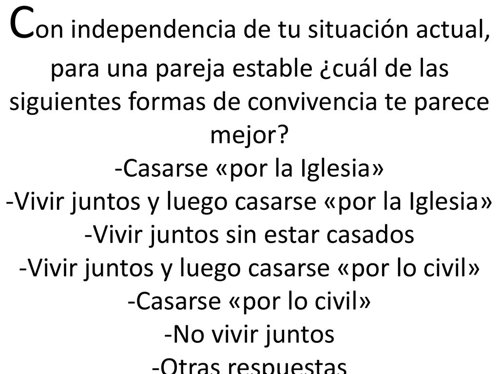 Con independencia de tu situación actual, para una pareja estable ¿cuál de las siguientes formas de convivencia te parece mejor.