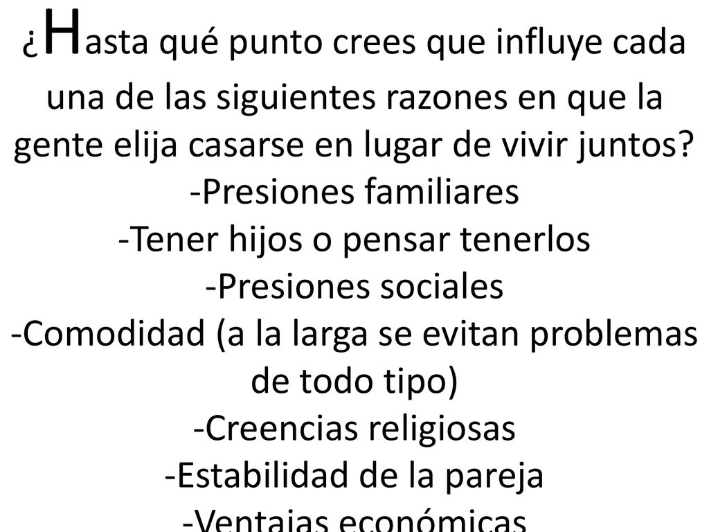 ¿Hasta qué punto crees que influye cada una de las siguientes razones en que la gente elija casarse en lugar de vivir juntos.