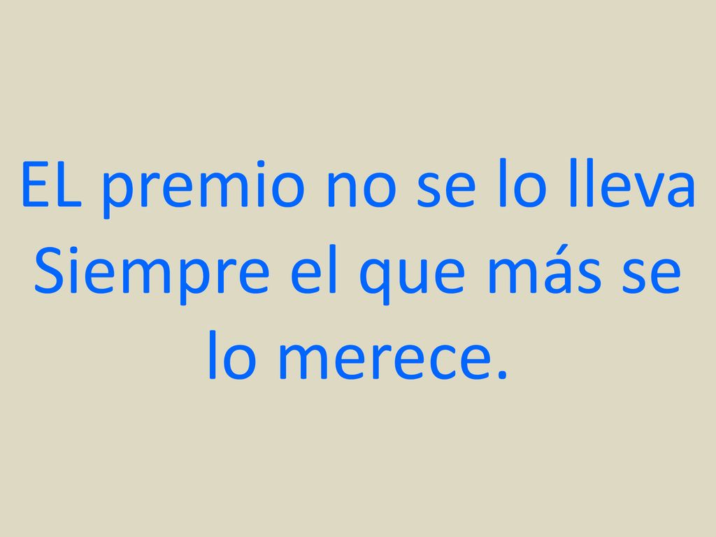 EL premio no se lo lleva Siempre el que más se lo merece.