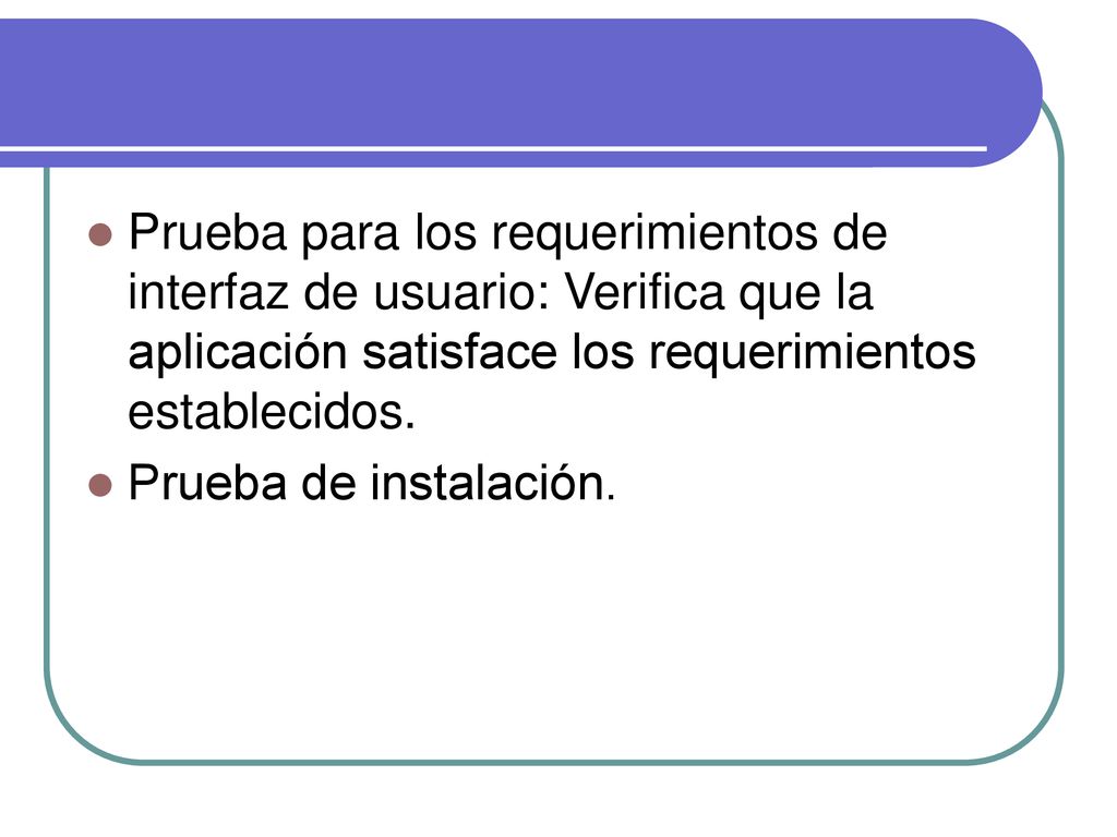 Prueba para los requerimientos de interfaz de usuario: Verifica que la aplicación satisface los requerimientos establecidos.