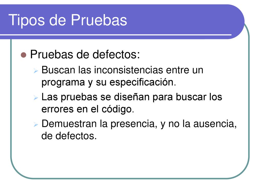 Tipos de Pruebas Pruebas de defectos:
