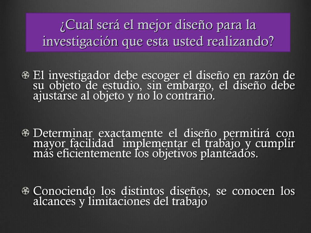 ¿Cual será el mejor diseño para la investigación que esta usted realizando