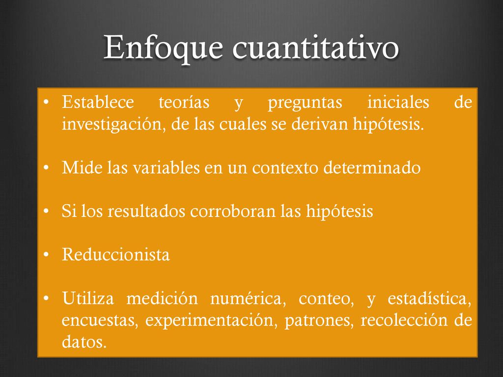 Enfoque cuantitativo Establece teorías y preguntas iniciales de investigación, de las cuales se derivan hipótesis.