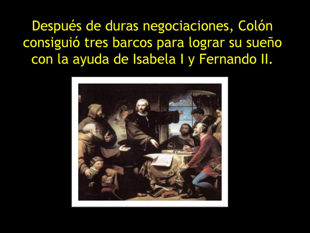 Después de duras negociaciones, Colón consiguió tres barcos para lograr su sueño con la ayuda de Isabela I y Fernando II.