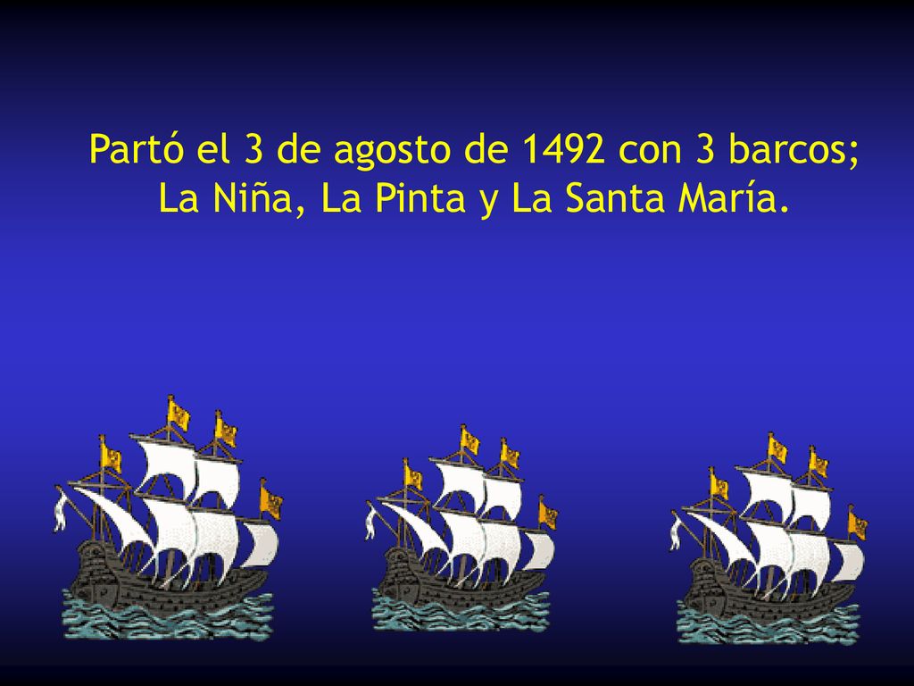Partó el 3 de agosto de 1492 con 3 barcos; La Niña, La Pinta y La Santa María.