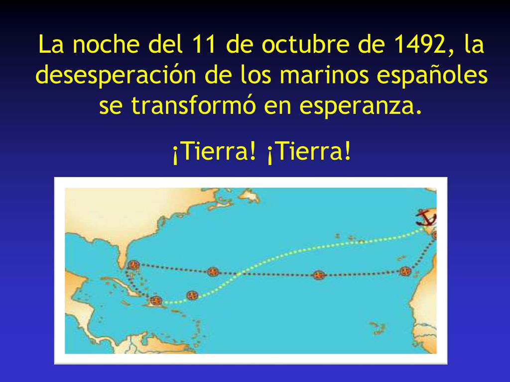 La noche del 11 de octubre de 1492, la desesperación de los marinos españoles se transformó en esperanza.
