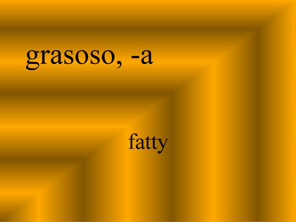 grasoso, -a fatty