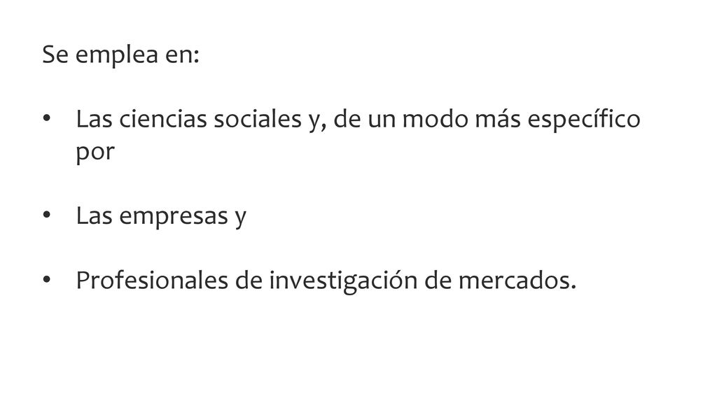 Se emplea en: Las ciencias sociales y, de un modo más específico por.