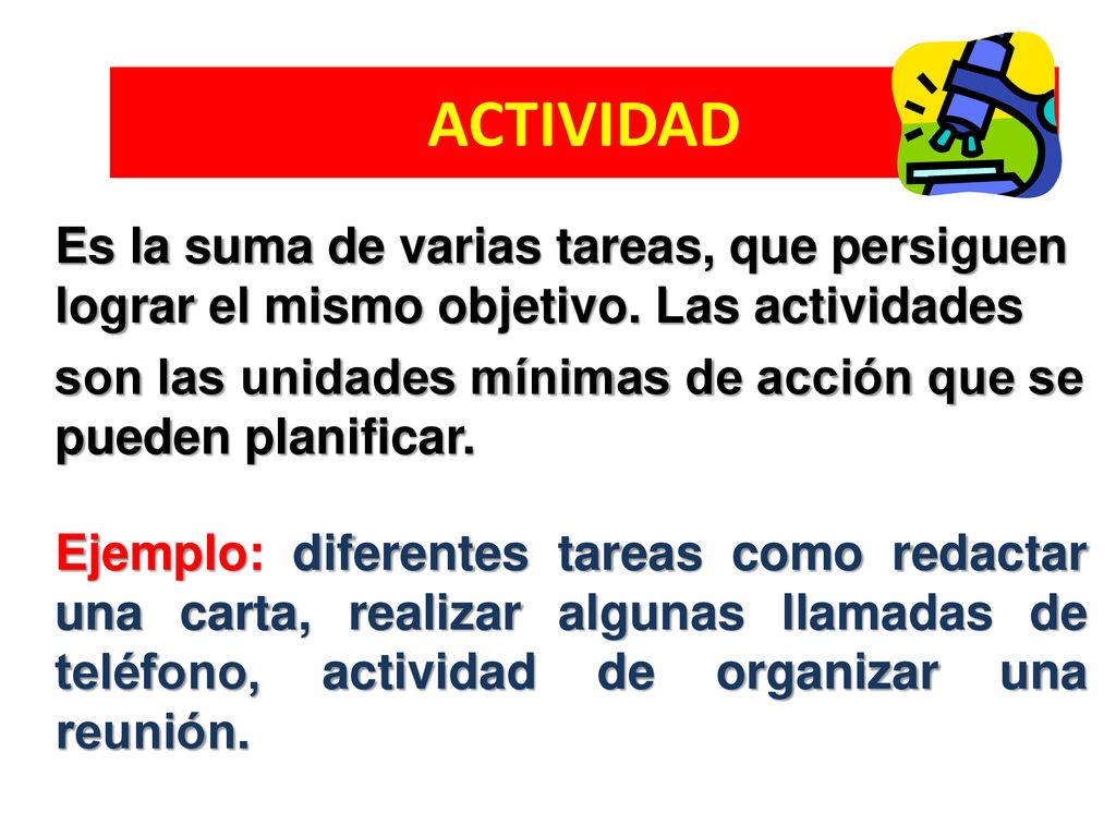 ACTIVIDAD Es la suma de varias tareas, que persiguen lograr el mismo objetivo. Las actividades.