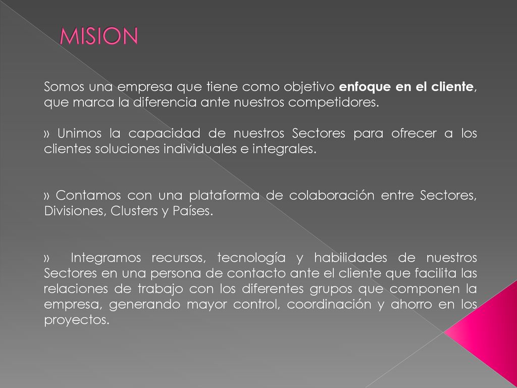 MISION Somos una empresa que tiene como objetivo enfoque en el cliente, que marca la diferencia ante nuestros competidores.