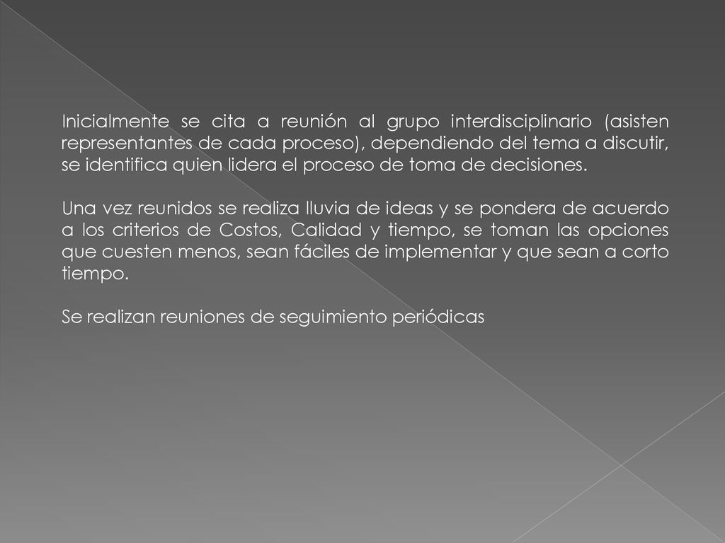 Inicialmente se cita a reunión al grupo interdisciplinario (asisten representantes de cada proceso), dependiendo del tema a discutir, se identifica quien lidera el proceso de toma de decisiones.