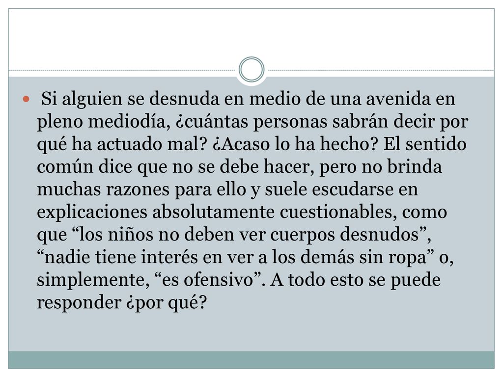 Si alguien se desnuda en medio de una avenida en pleno mediodía, ¿cuántas personas sabrán decir por qué ha actuado mal.