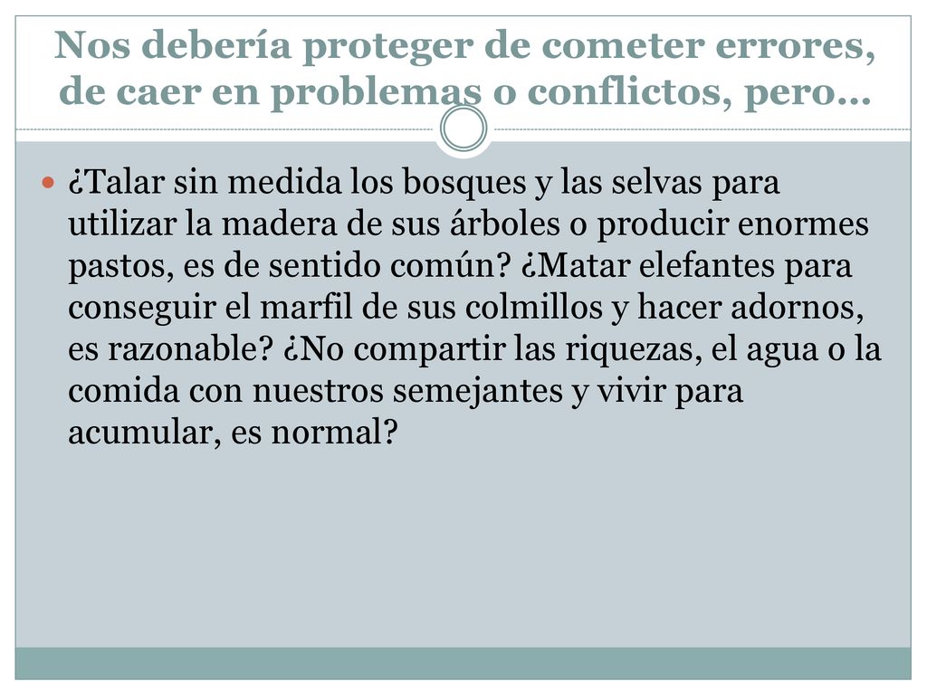 Nos debería proteger de cometer errores, de caer en problemas o conflictos, pero…