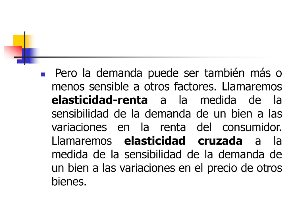 Pero la demanda puede ser también más o menos sensible a otros factores.