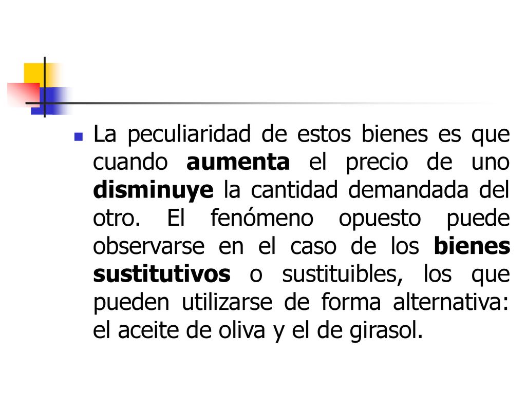 La peculiaridad de estos bienes es que cuando aumenta el precio de uno disminuye la cantidad demandada del otro.