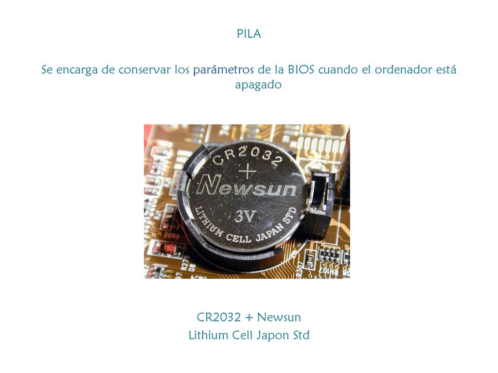 PILA Se encarga de conservar los parámetros de la BIOS cuando el ordenador está apagado CR Newsun Lithium Cell Japon Std