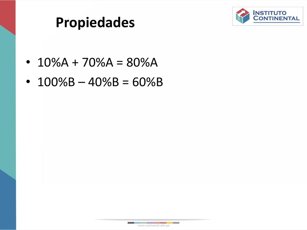 Propiedades 10%A + 70%A = 80%A 100%B – 40%B = 60%B