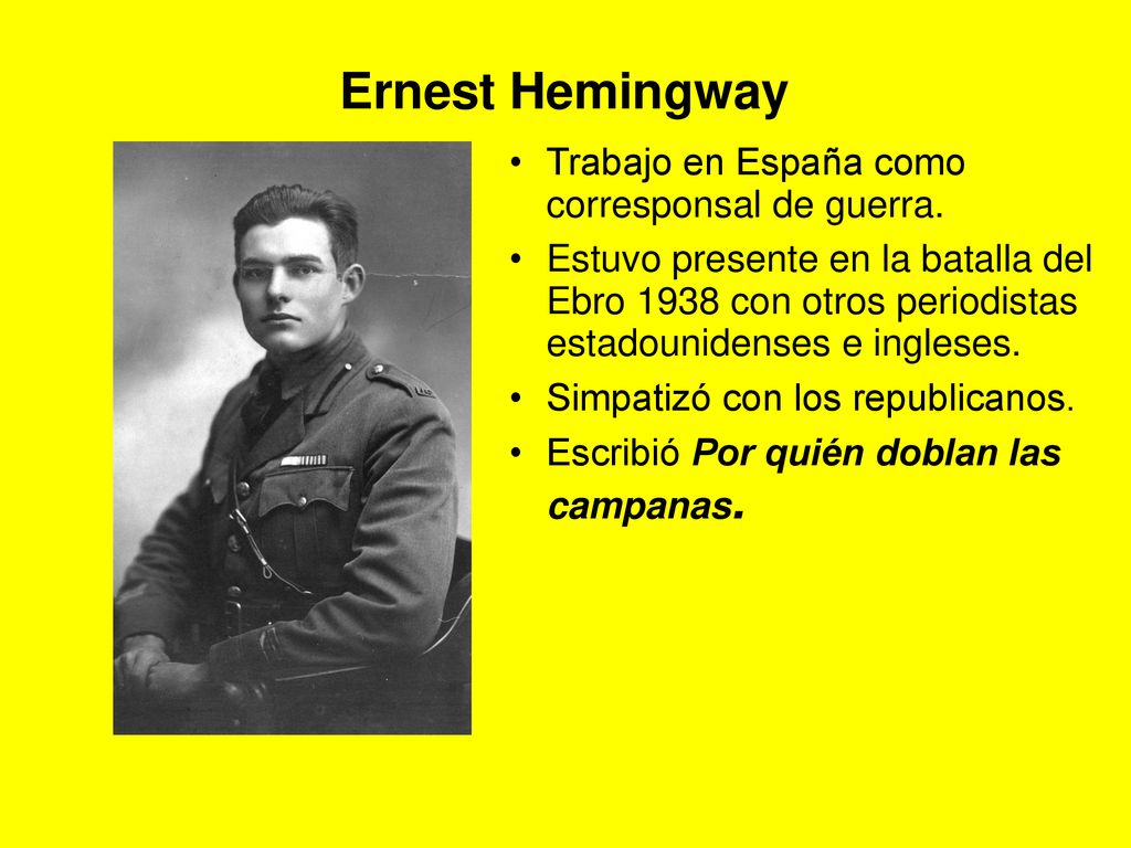 Ernest Hemingway Trabajo en España como corresponsal de guerra.