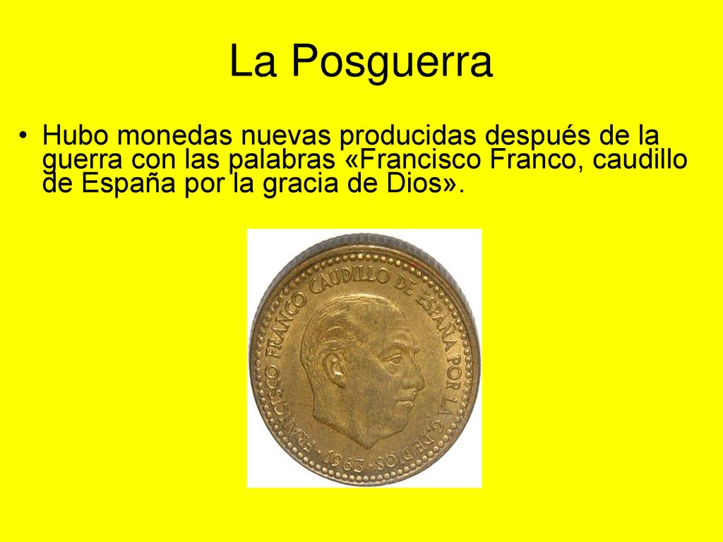 La Posguerra Hubo monedas nuevas producidas después de la guerra con las palabras «Francisco Franco, caudillo de España por la gracia de Dios».