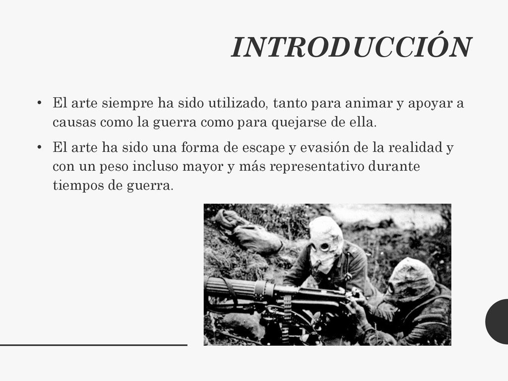 INTRODUCCIÓN El arte siempre ha sido utilizado, tanto para animar y apoyar a causas como la guerra como para quejarse de ella.