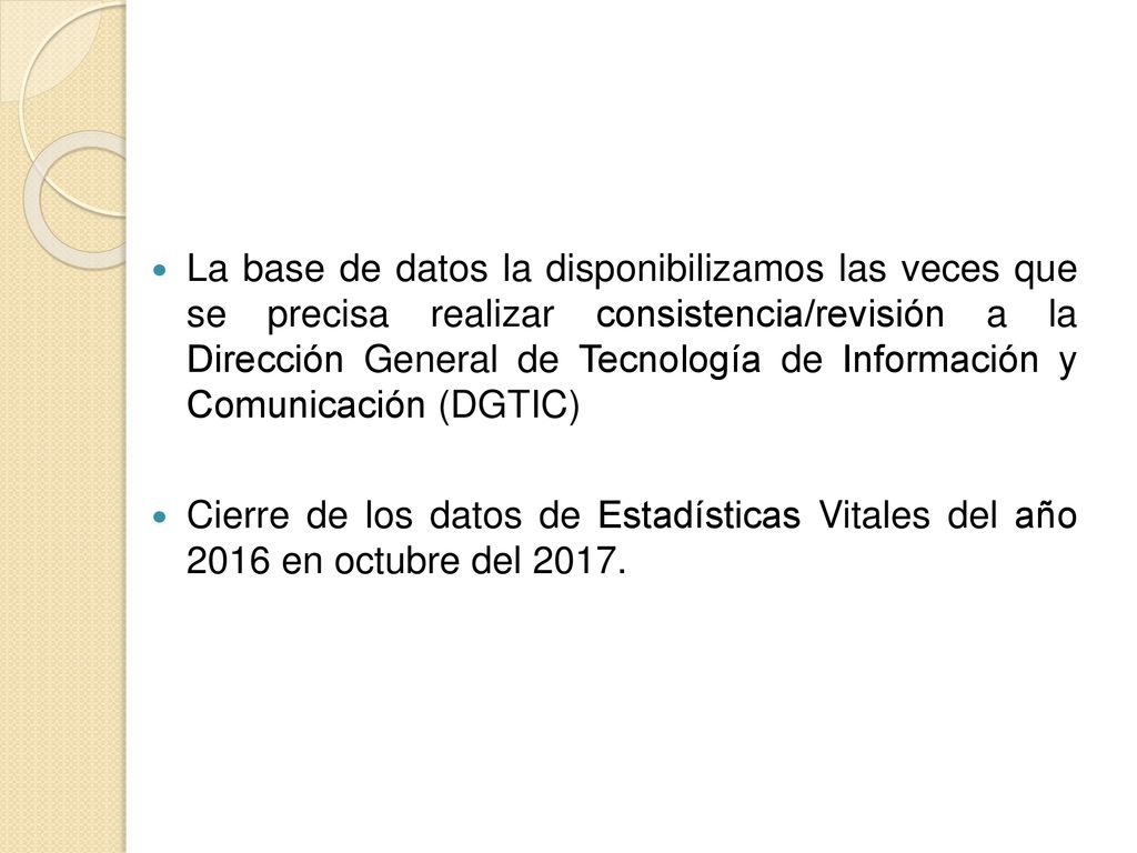 La base de datos la disponibilizamos las veces que se precisa realizar consistencia/revisión a la Dirección General de Tecnología de Información y Comunicación (DGTIC)