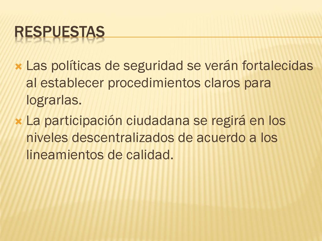 Respuestas Las políticas de seguridad se verán fortalecidas al establecer procedimientos claros para lograrlas.