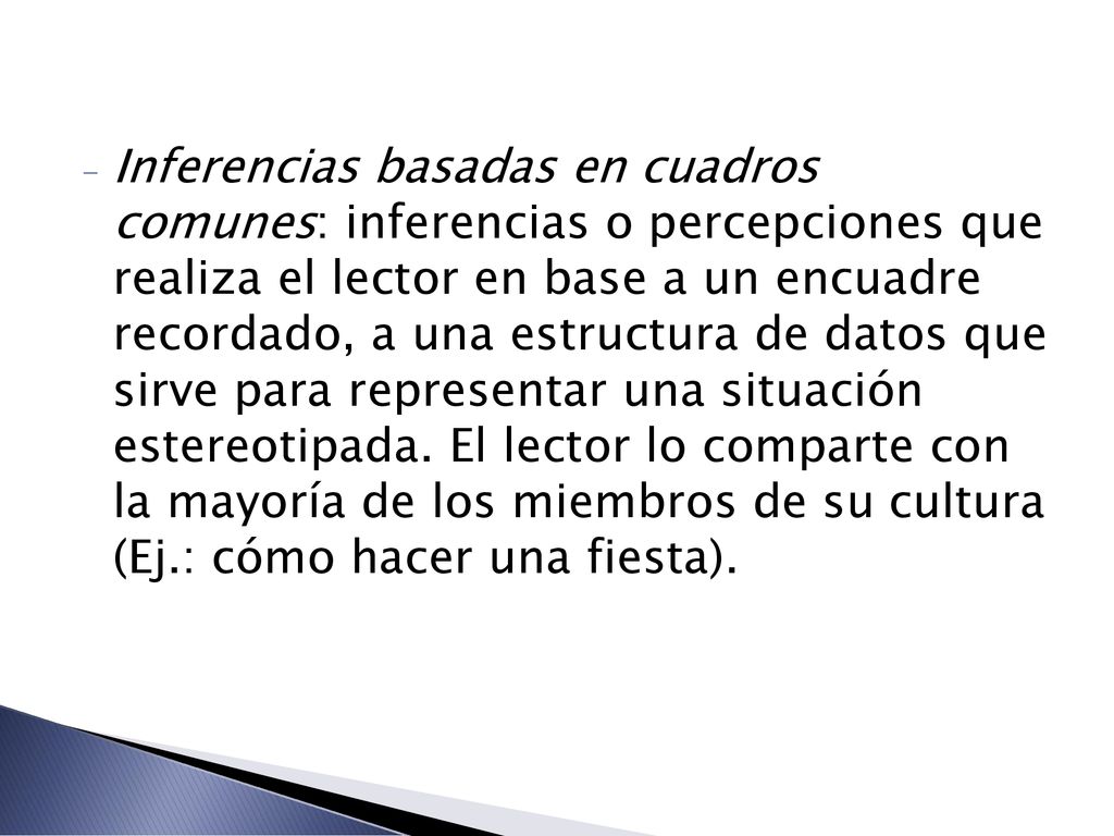 Inferencias basadas en cuadros comunes: inferencias o percepciones que realiza el lector en base a un encuadre recordado, a una estructura de datos que sirve para representar una situación estereotipada.