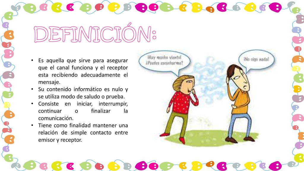 DEFINICIÓN: Es aquella que sirve para asegurar que el canal funciona y el receptor esta recibiendo adecuadamente el mensaje.