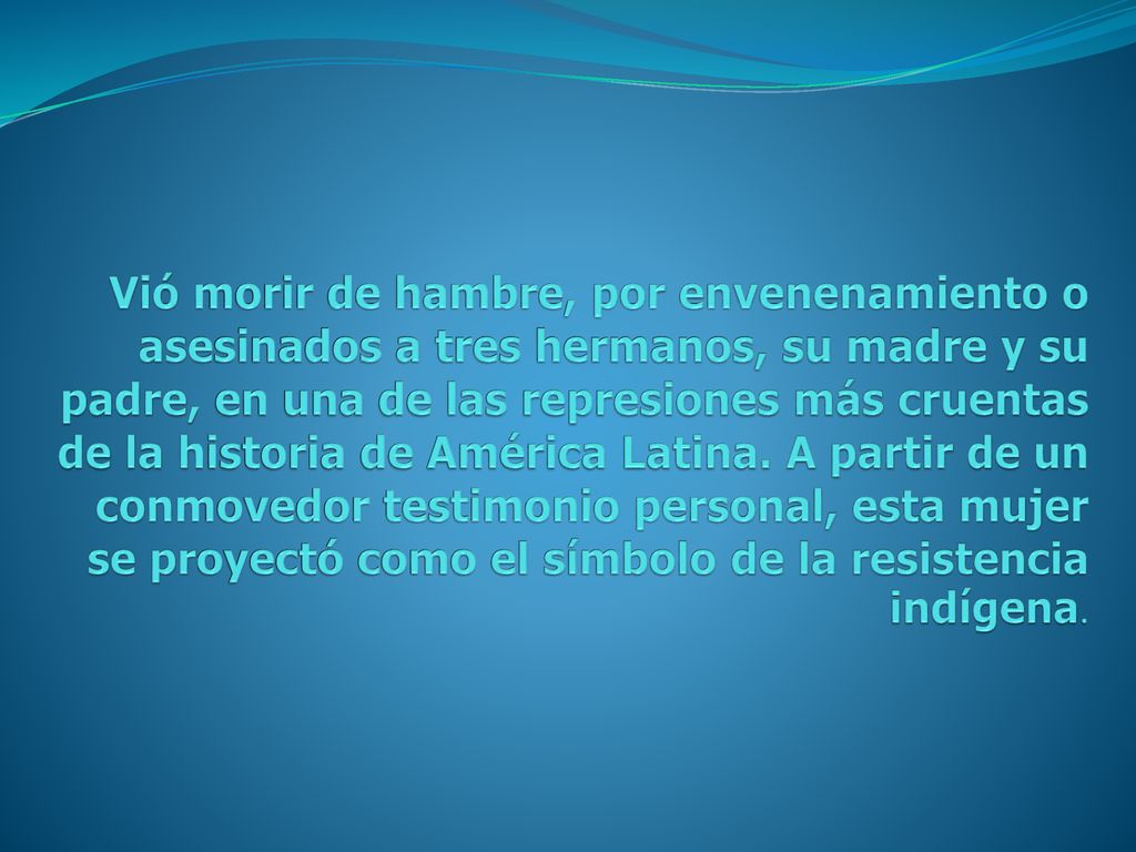Vió morir de hambre, por envenenamiento o asesinados a tres hermanos, su madre y su padre, en una de las represiones más cruentas de la historia de América Latina. A partir de un conmovedor testimonio personal, esta mujer se proyectó como el símbolo de la resistencia indígena.