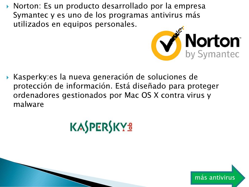Norton: Es un producto desarrollado por la empresa Symantec y es uno de los programas antivirus más utilizados en equipos personales.