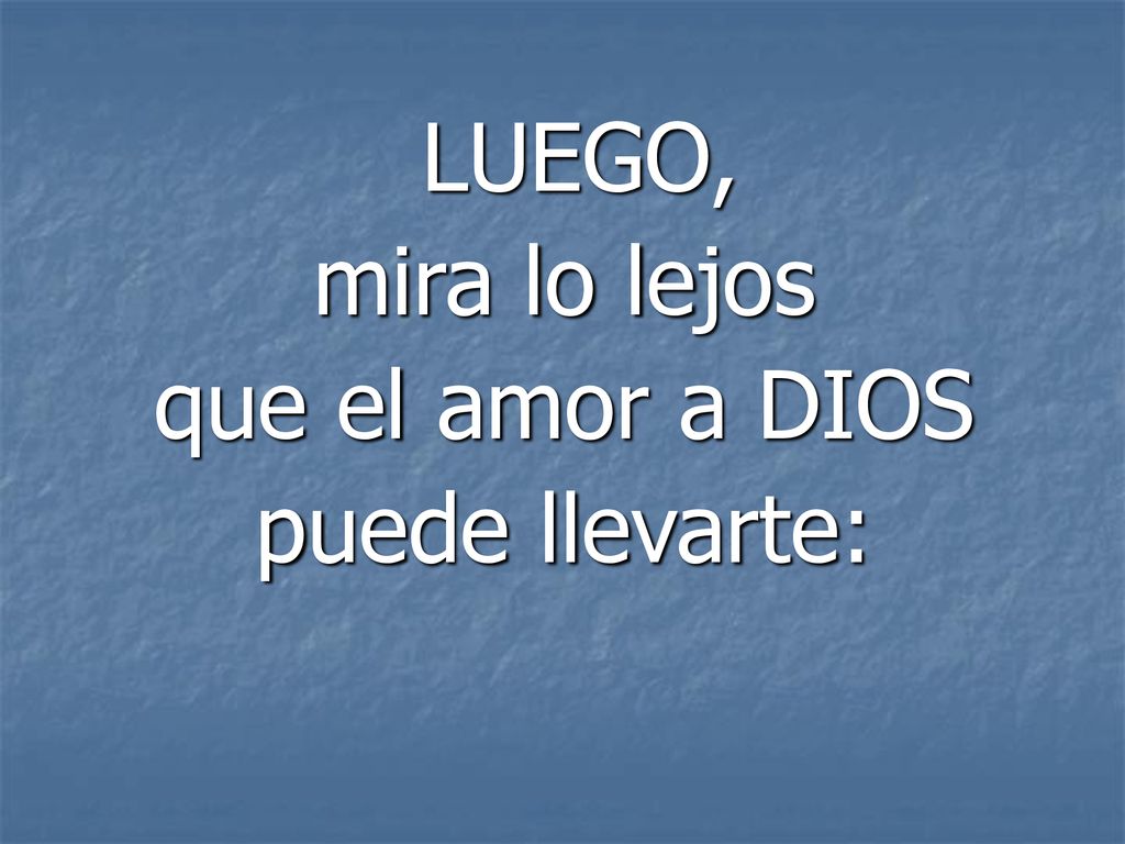 LUEGO, mira lo lejos que el amor a DIOS puede llevarte: