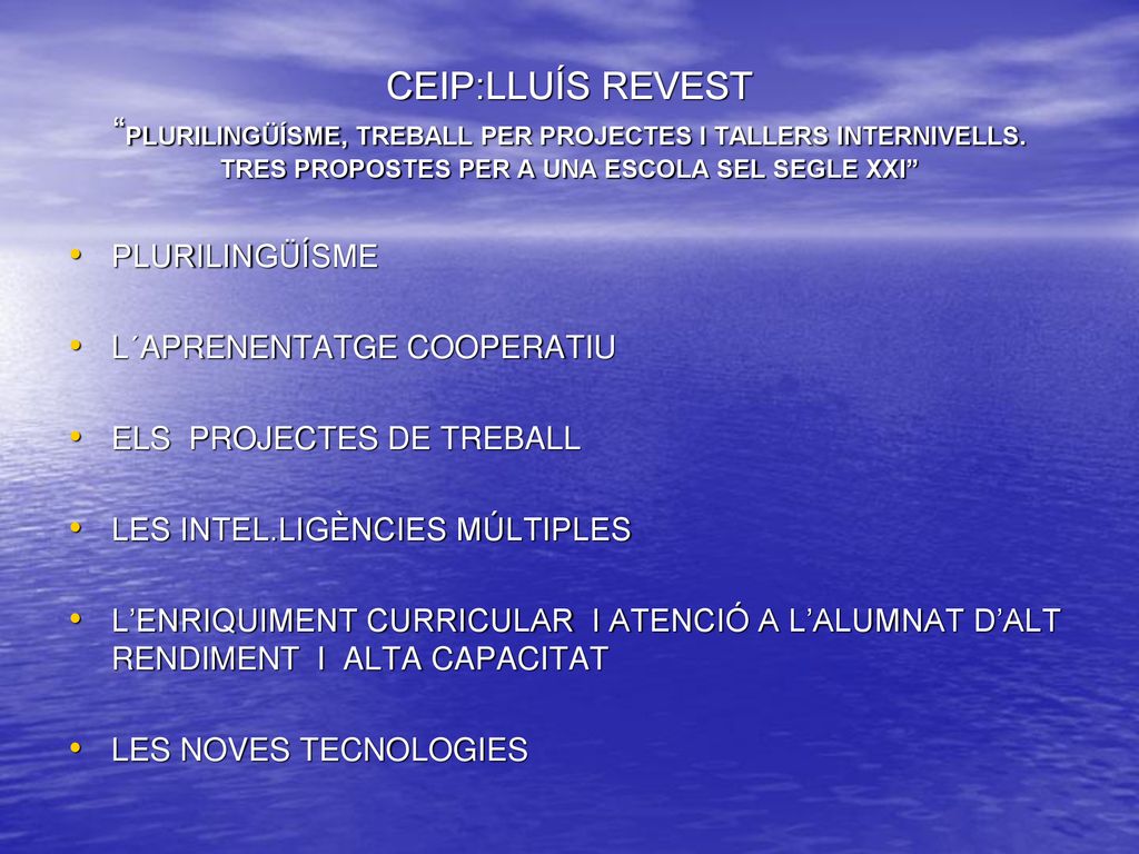 CEIP:LLUÍS REVEST PLURILINGÜÍSME, TREBALL PER PROJECTES I TALLERS INTERNIVELLS. TRES PROPOSTES PER A UNA ESCOLA SEL SEGLE XXI