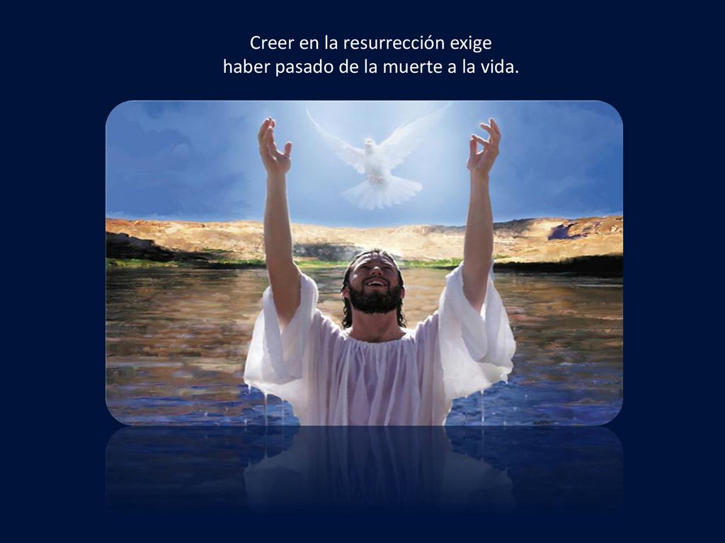 Creer en la resurrección exige haber pasado de la muerte a la vida.