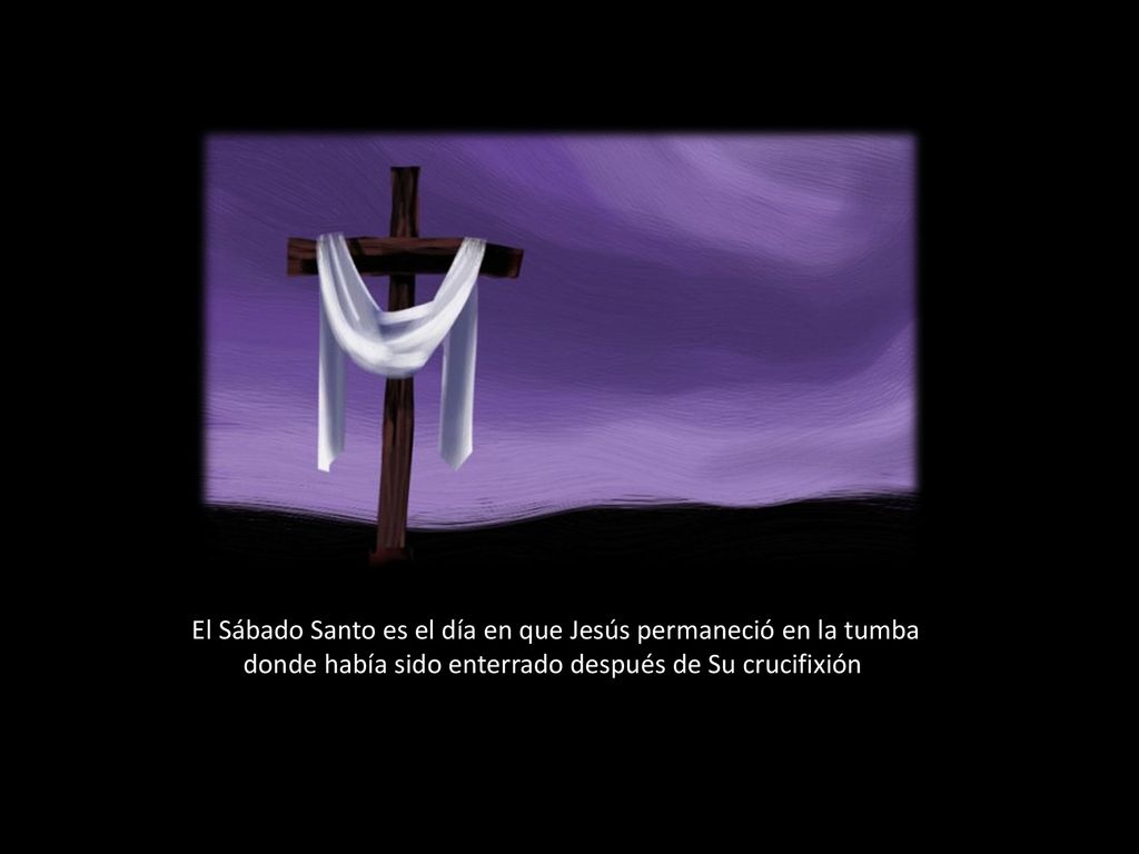 El Sábado Santo es el día en que Jesús permaneció en la tumba donde había sido enterrado después de Su crucifixión