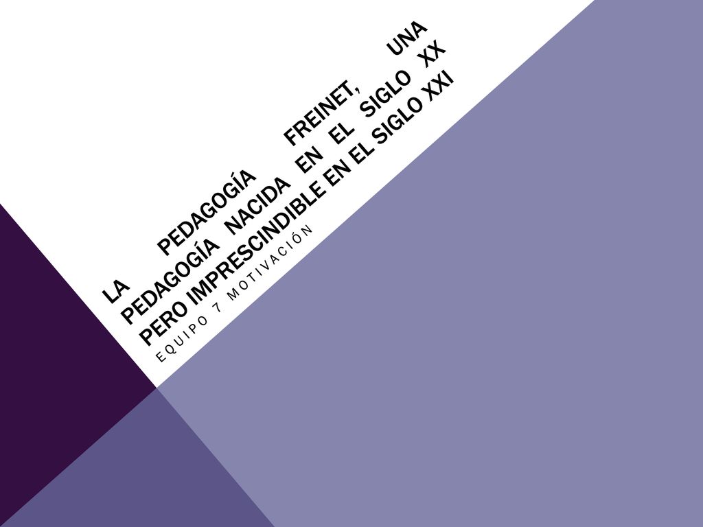 La pedagogía Freinet, una pedagogía nacida en el siglo XX PERO IMPRESCINDIBLE EN EL SIGLO XXI