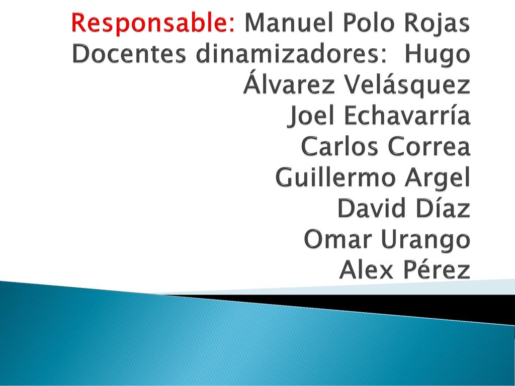 Responsable: Manuel Polo Rojas Docentes dinamizadores: Hugo Álvarez Velásquez Joel Echavarría Carlos Correa Guillermo Argel David Díaz Omar Urango Alex Pérez
