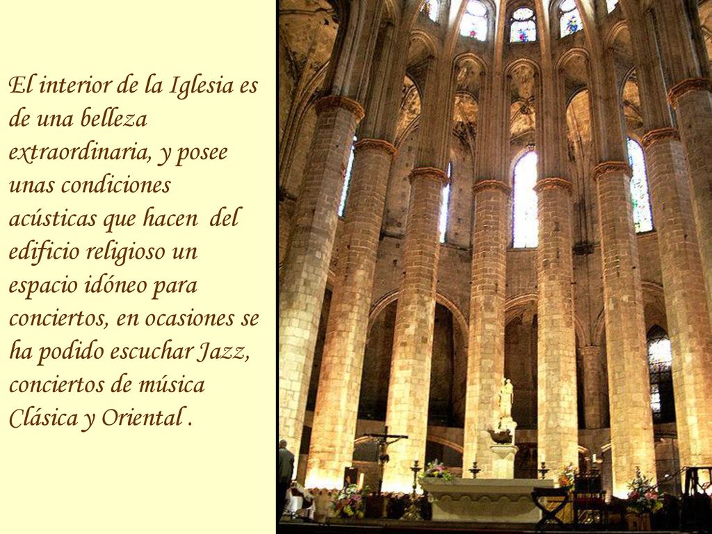 El interior de la Iglesia es de una belleza extraordinaria, y posee unas condiciones acústicas que hacen del edificio religioso un espacio idóneo para conciertos, en ocasiones se ha podido escuchar Jazz, conciertos de música Clásica y Oriental .