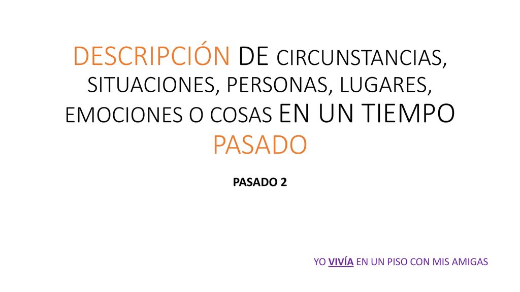 DESCRIPCIÓN DE CIRCUNSTANCIAS, SITUACIONES, PERSONAS, LUGARES, EMOCIONES O COSAS EN UN TIEMPO PASADO