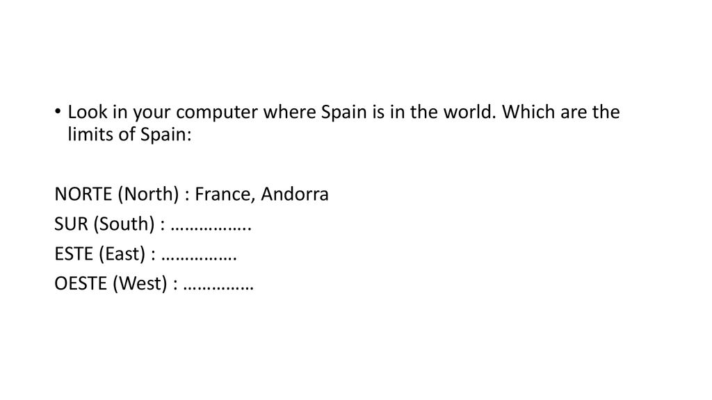 Look in your computer where Spain is in the world