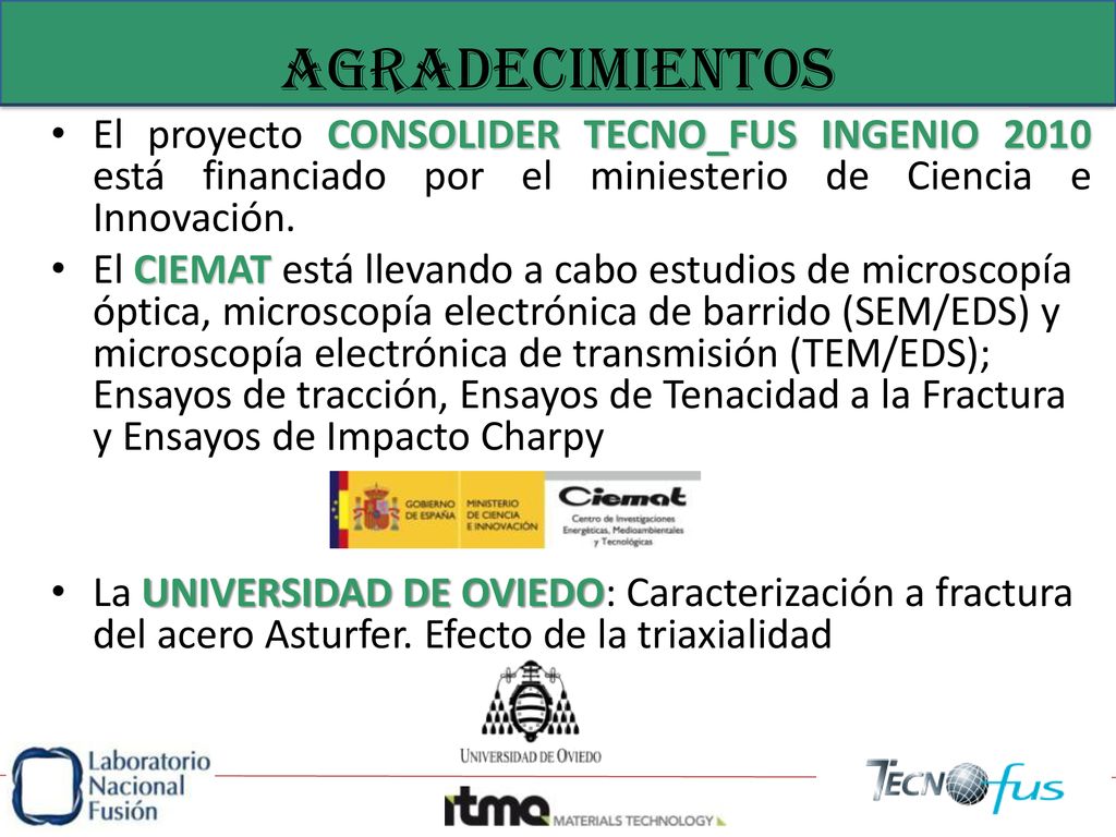 agradecimientos El proyecto CONSOLIDER TECNO_FUS INGENIO 2010 está financiado por el miniesterio de Ciencia e Innovación.