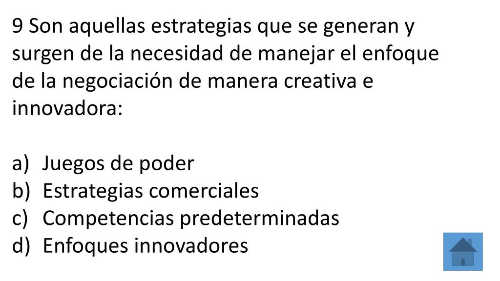 9 Son aquellas estrategias que se generan y surgen de la necesidad de manejar el enfoque de la negociación de manera creativa e innovadora: