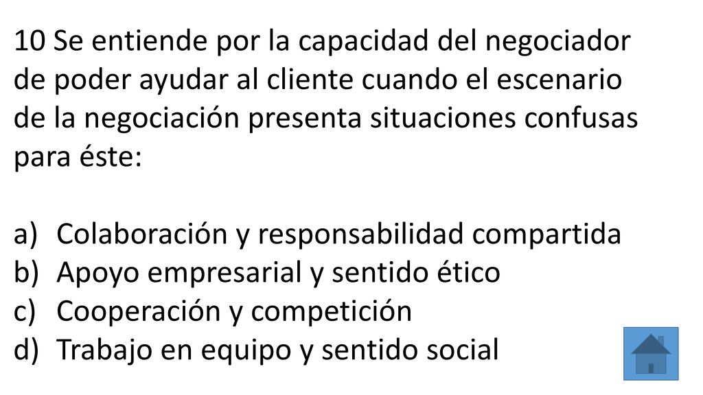 10 Se entiende por la capacidad del negociador de poder ayudar al cliente cuando el escenario de la negociación presenta situaciones confusas para éste: