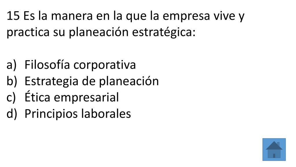 15 Es la manera en la que la empresa vive y practica su planeación estratégica: