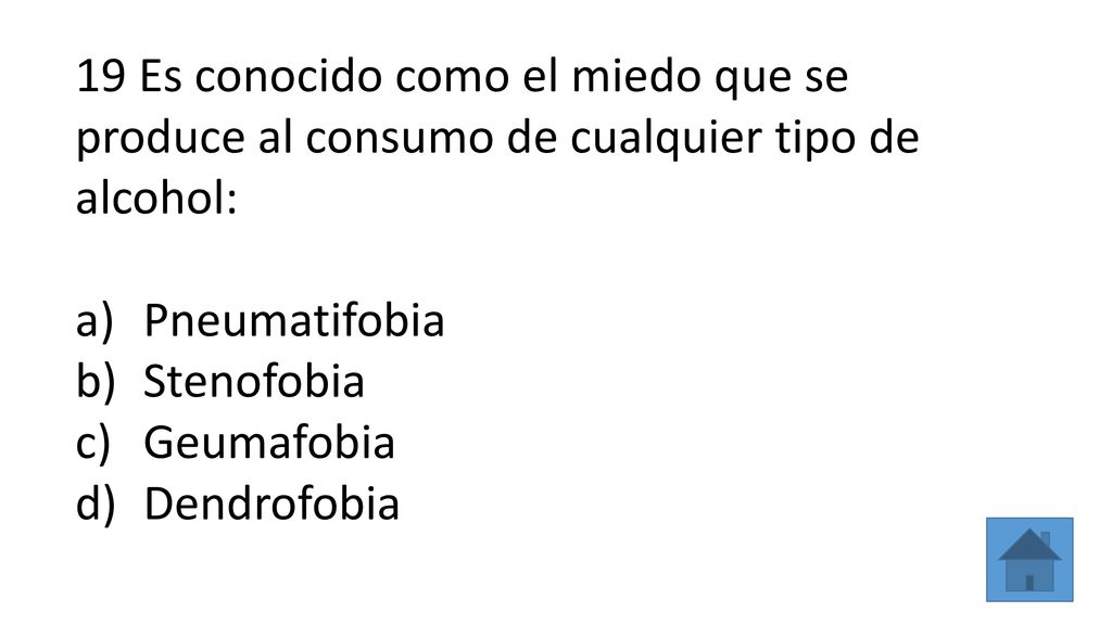19 Es conocido como el miedo que se produce al consumo de cualquier tipo de alcohol: