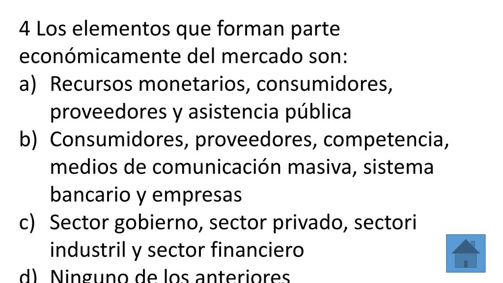 4 Los elementos que forman parte económicamente del mercado son: